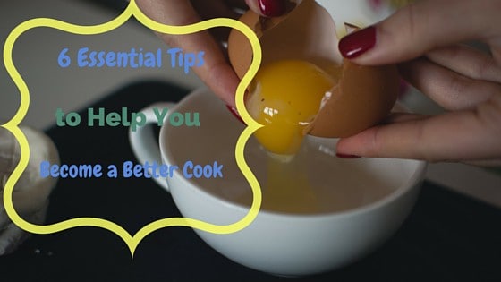 6 Essential Tips to Help You Become a Better Cook -- the right tools and mindset will get you to Master Chef level in no time! - lilsweetspiceadvice.com