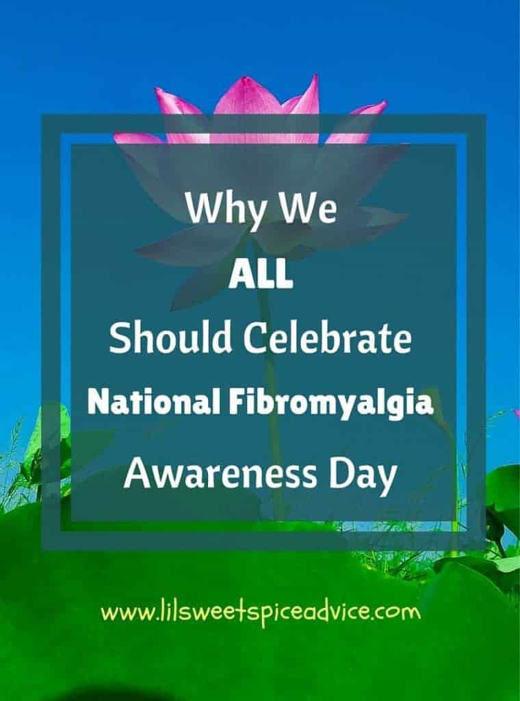 Why We All Should Celebrate National Fibromyalgia Awareness Day - Chronic pain disorders affect over 100 million Americans yet many people still do not understand what a chronic pain disorder is. Let's change that today. - lilsweetspiceadvice.com