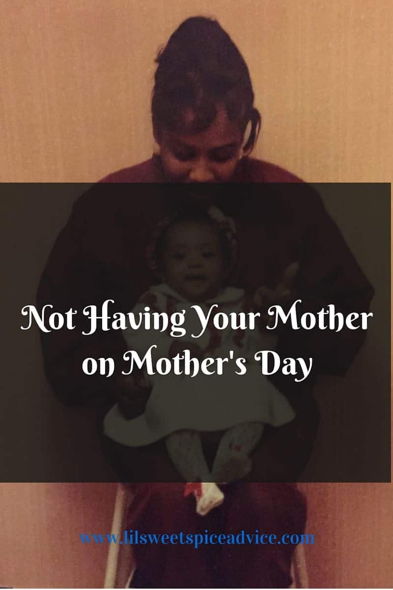 Not Having Your Mother on Mother's Day - If you have or haven't lost your mother this post is for you! Mother's Day doesn't have to be unbearable.- lilsweetspiceadvice.com