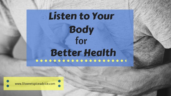Listen to Your Body for Better Health -- In order to have an optimal level of health you NEED to learn how and why you should listen to your body! -- lilsweetspiceadvice.com